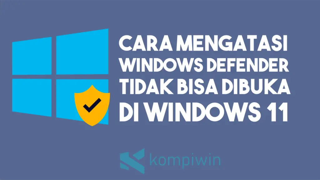 Cara Mengatasi Windows Defender Tidak Bisa Dibuka di Windows 11