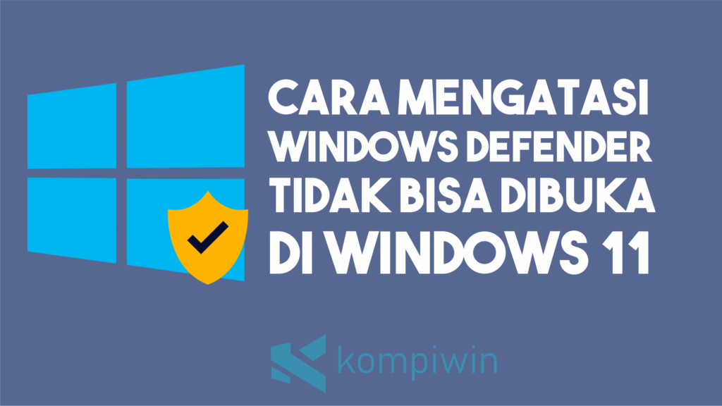 Cara Mengatasi Windows Defender Tidak Bisa Dibuka di Windows 11