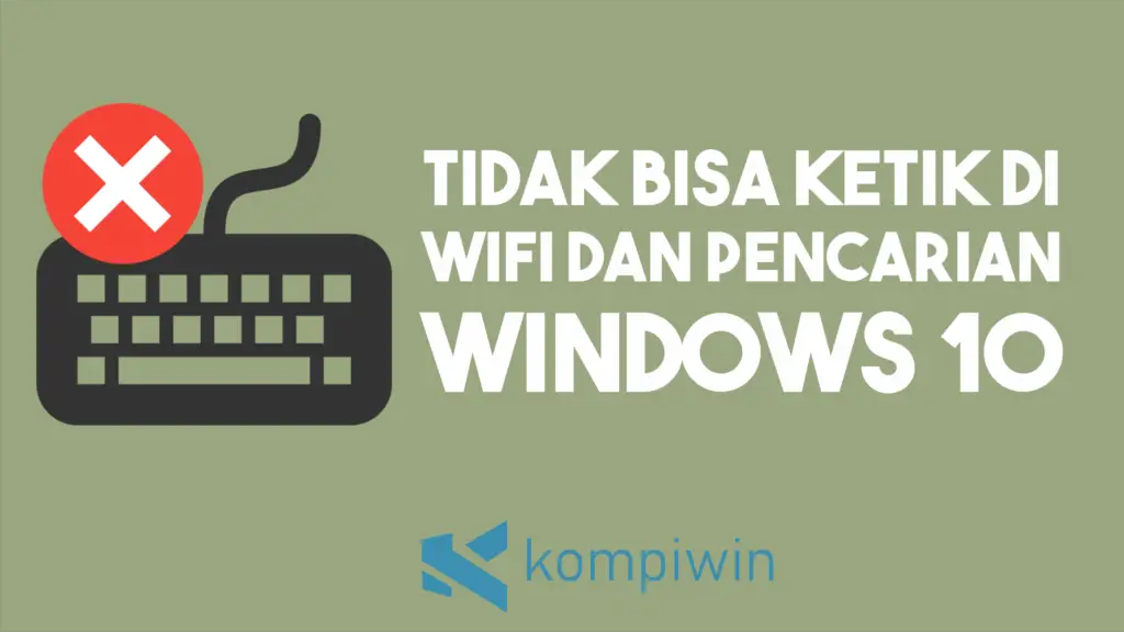 [FIX] Tidak Bisa Ketik di WiFi dan Pencarian pada Windows 10