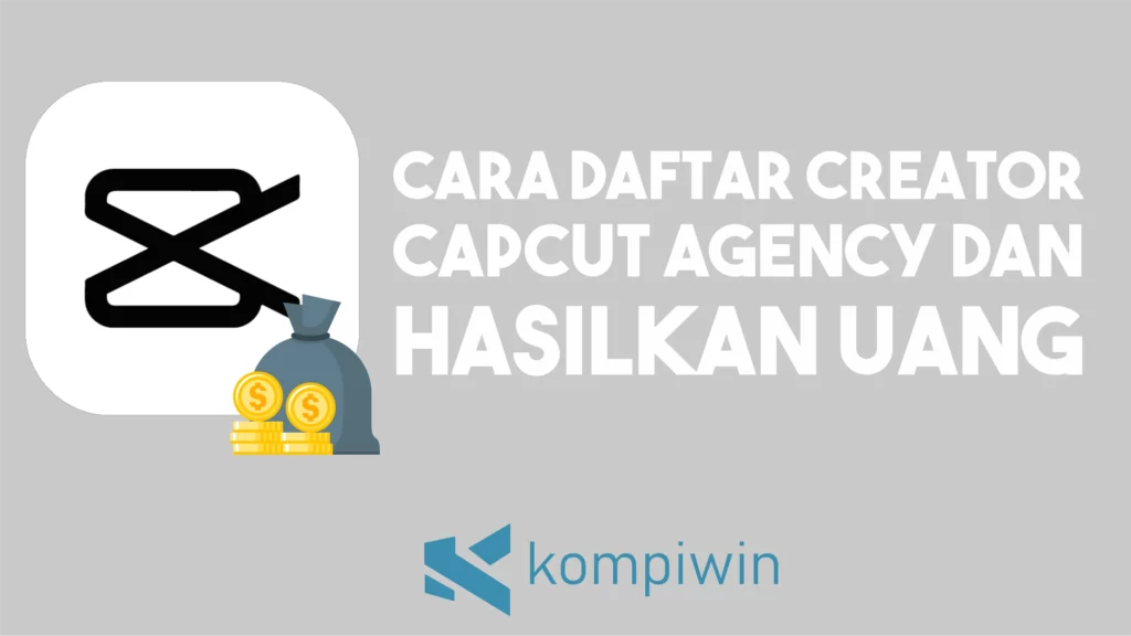 Cara Daftar Creator CapCut Agency dan Hasilkan Uang