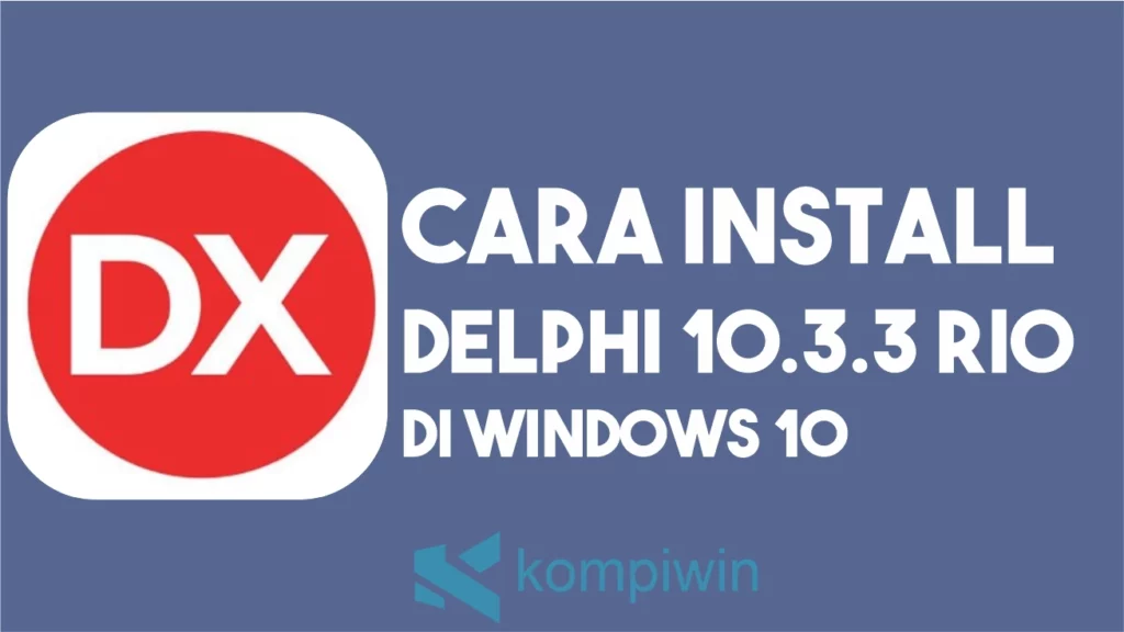 Cara Install Delphi 10.3.3 Rio di Windows 10