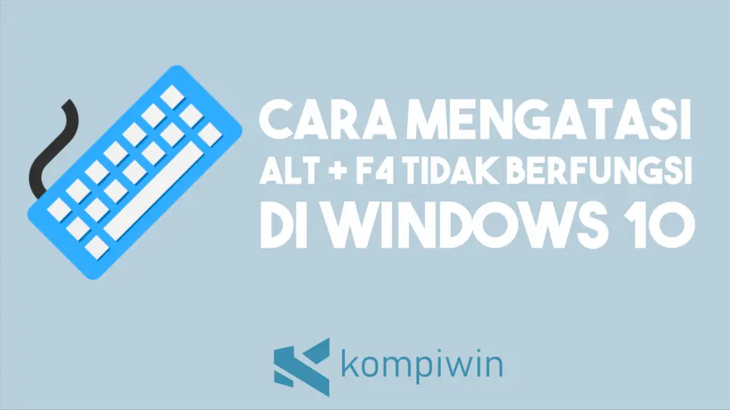Cara Mengatasi ALT + F4 Tidak Berfungsi di Windows 10