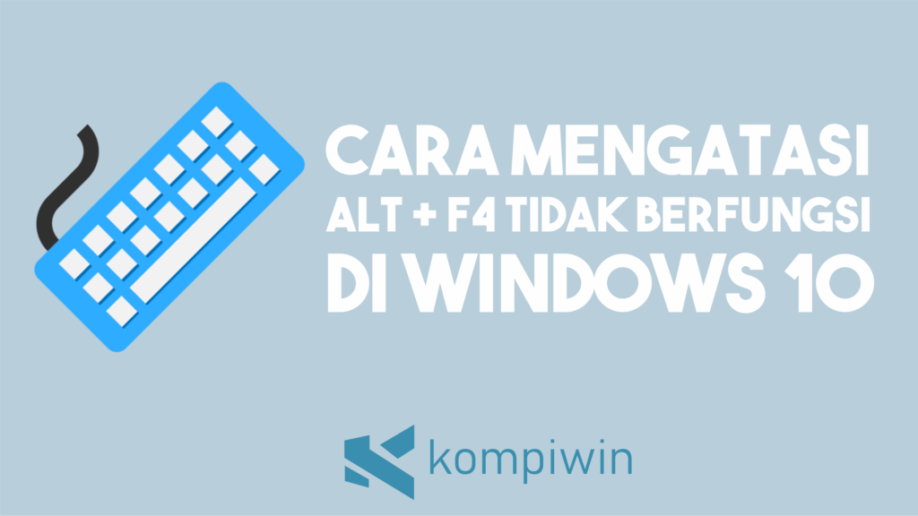 Cara Mengatasi ALT + F4 Tidak Berfungsi di Windows 10