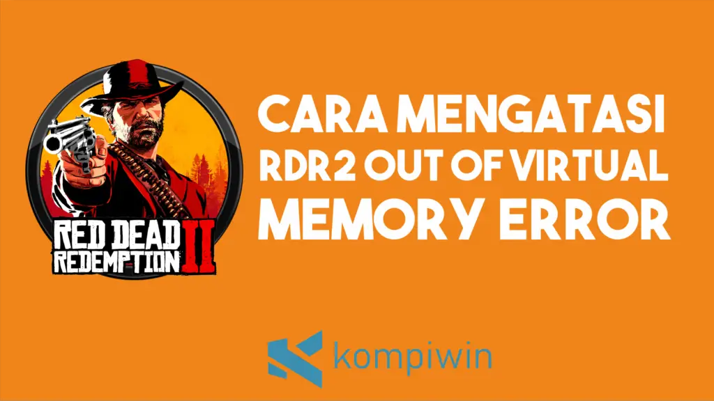 Cara Mengatasi RDR2 Out of Virtual Memory Error