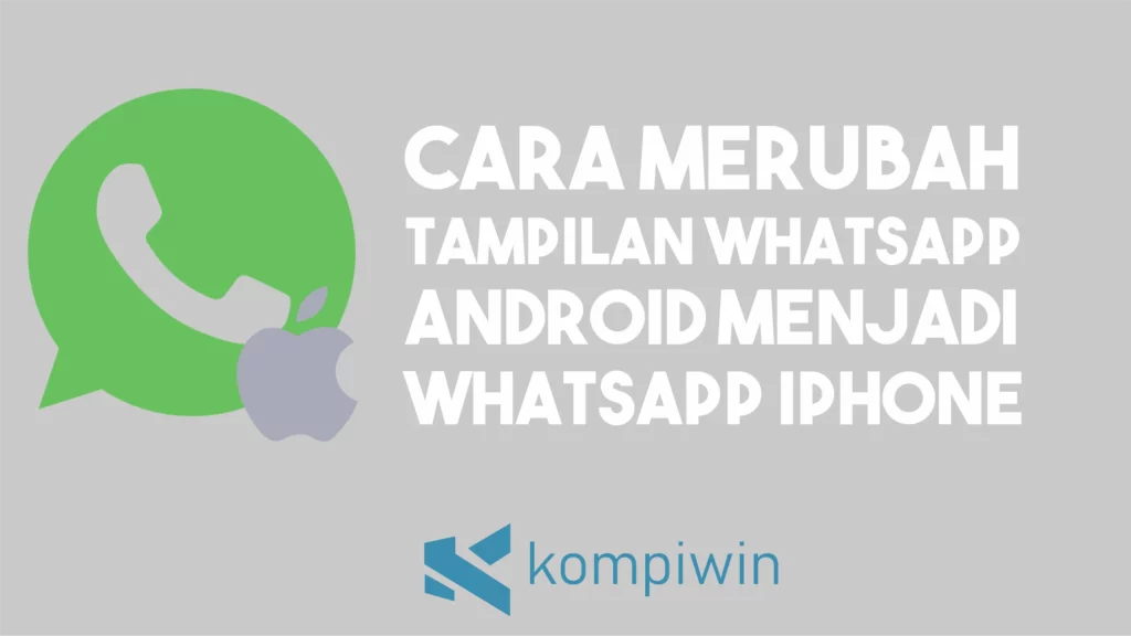 Cara Merubah Tampilan WhatsApp Android Menjadi WhatsApp iPhone [2023]