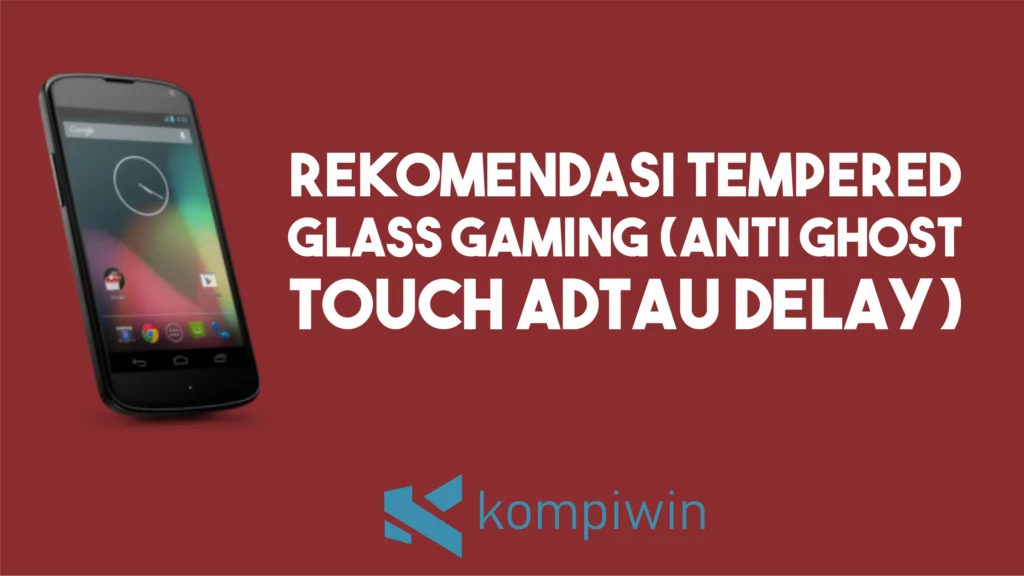 Rekomendasi Tempered Glass Gaming (Anti Ghost Touch dan Delay)