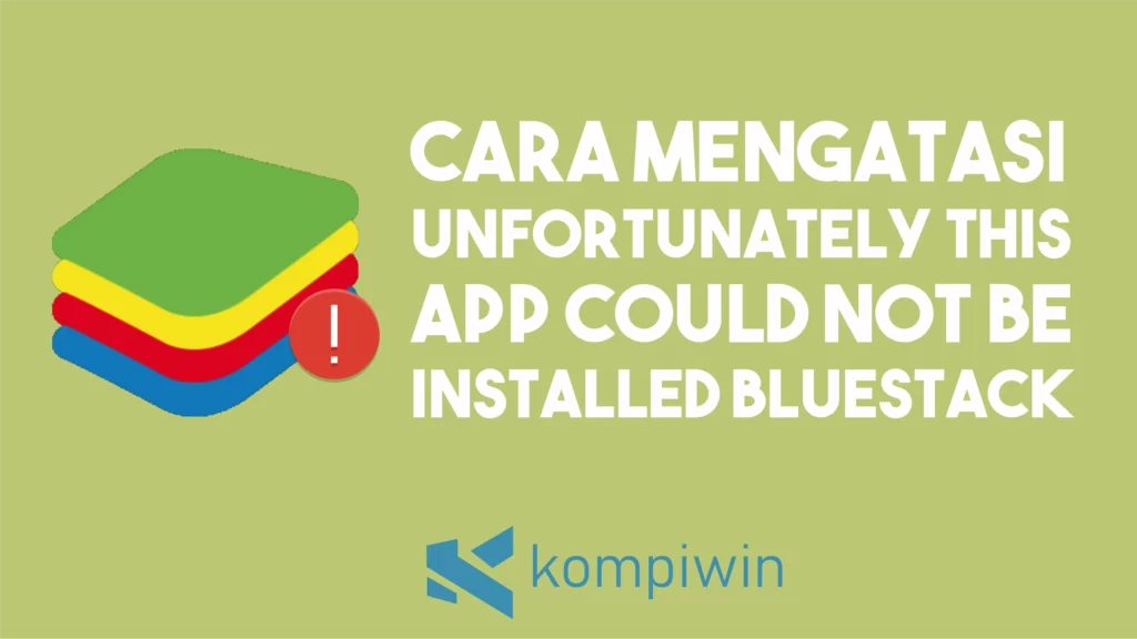 Cara Mengatasi Unfortunately This App Could not be installed di BlueStacks