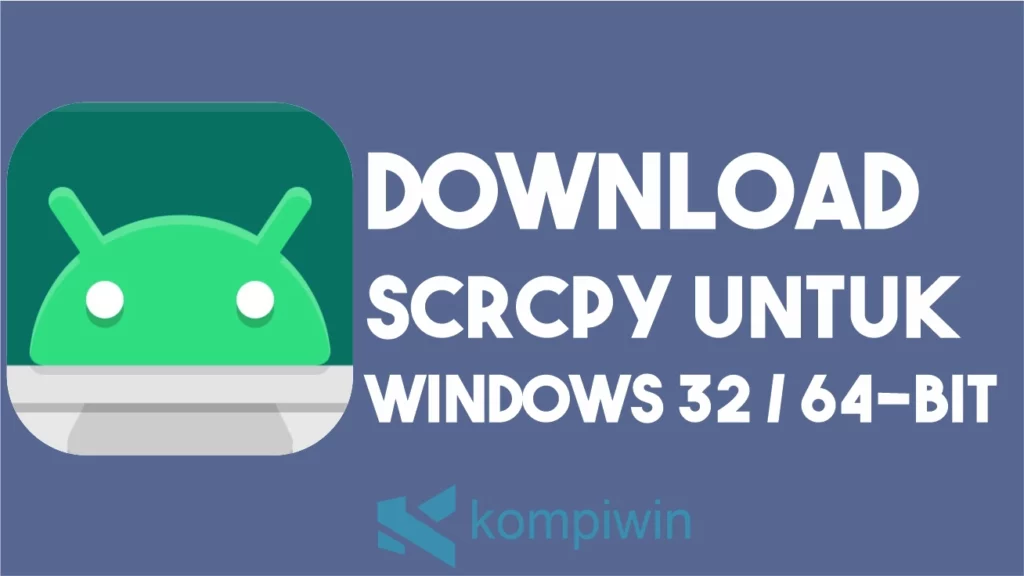 Download Scrcpy untuk Windows 32 dan 64-bit