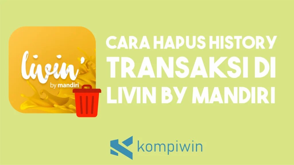 Cara Hapus History Transaksi di Livin by Mandiri