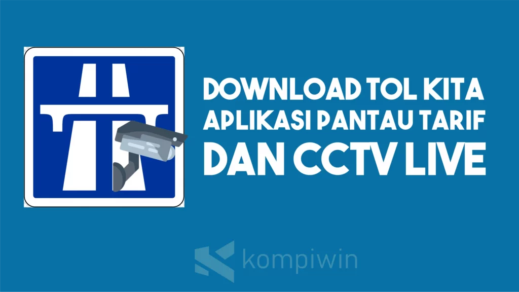 Download Tol Kita, Aplikasi Pantau Tarif dan CCTV Live