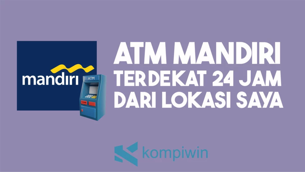 ATM Mandiri Terdekat 24 Jam dari Lokasi Saya