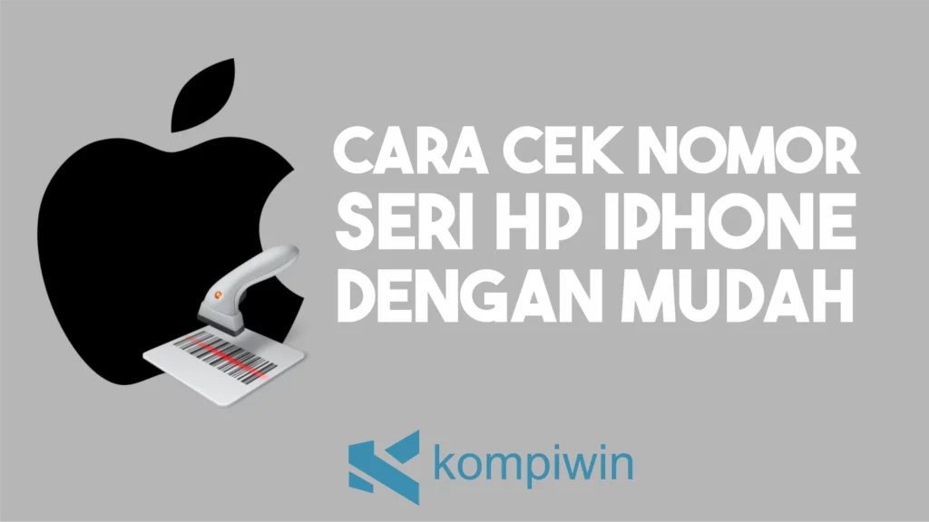 Cara Cek Nomor Seri HP iPhone dengan Mudah