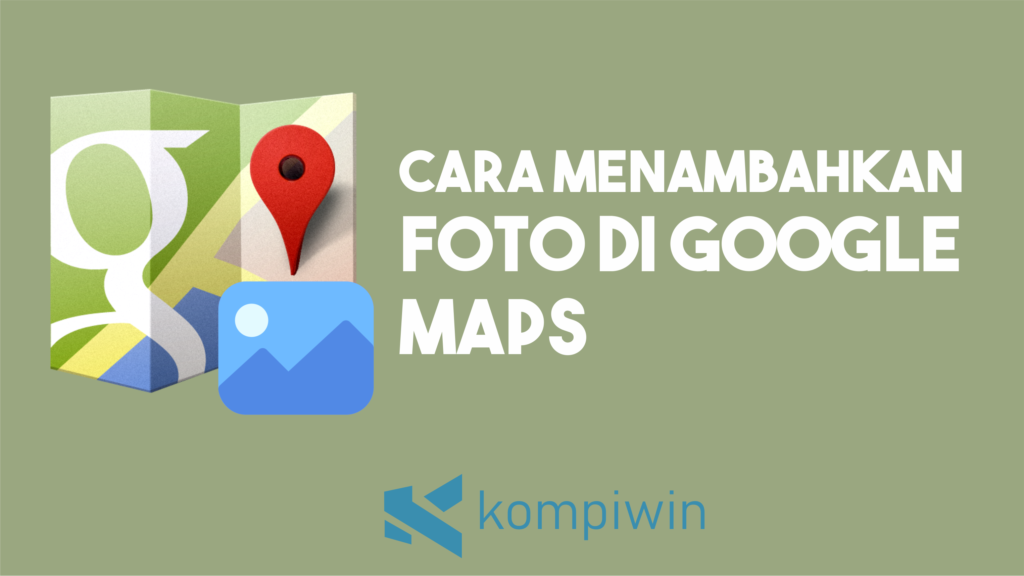 Cara Menambahkan Foto di Google Maps