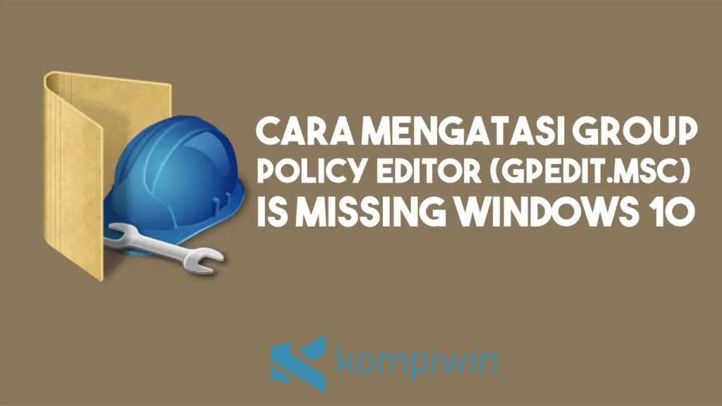 Cara Mengatasi Group Policy Editor (GPedit.msc) Is Missing Windows 10