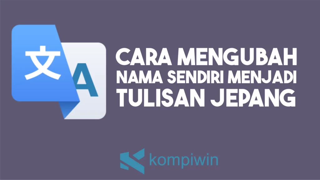 Cara Mengubah Nama Sendiri Menjadi Tulisan Jepang