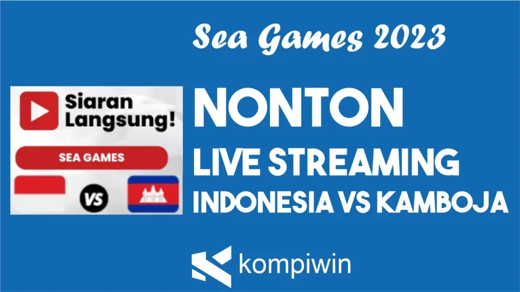 LIVE Streaming Nonton Kamboja vs Indonesia (Sea Games 2023)