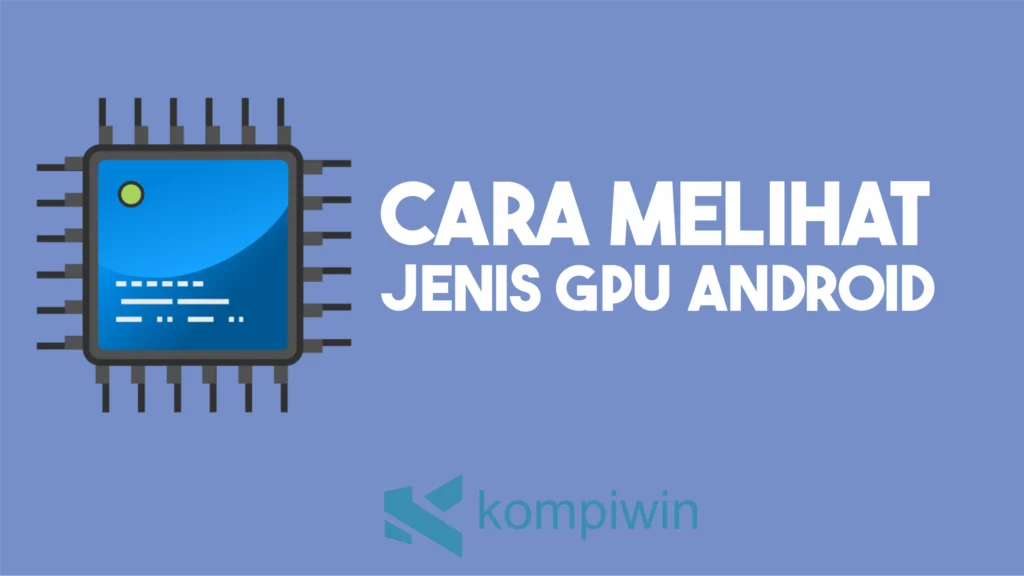 Cara Melihat Jenis GPU di Android