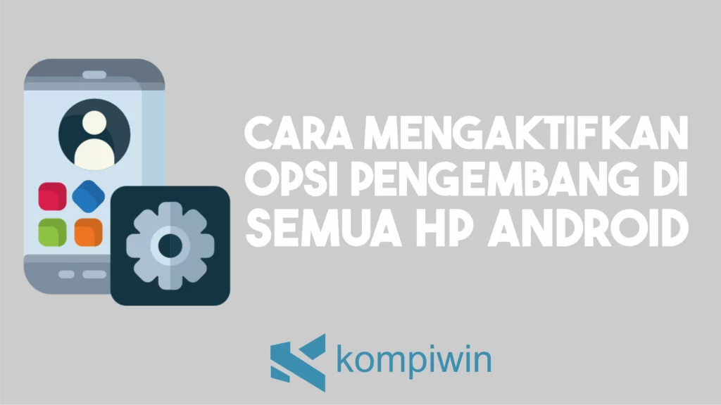 Cara Mengaktifkan Opsi Pengembang di Semua HP Android