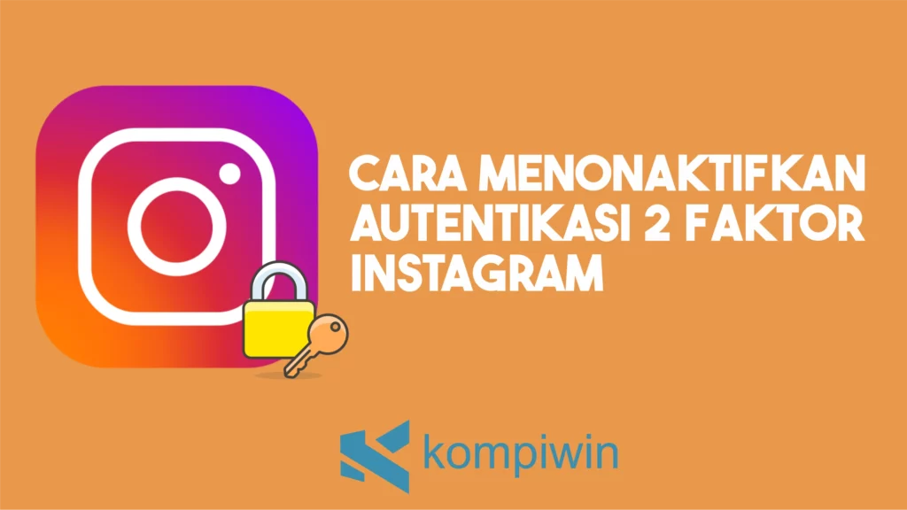 Cara Menonaktifkan Autentikasi 2 Faktor Instagram